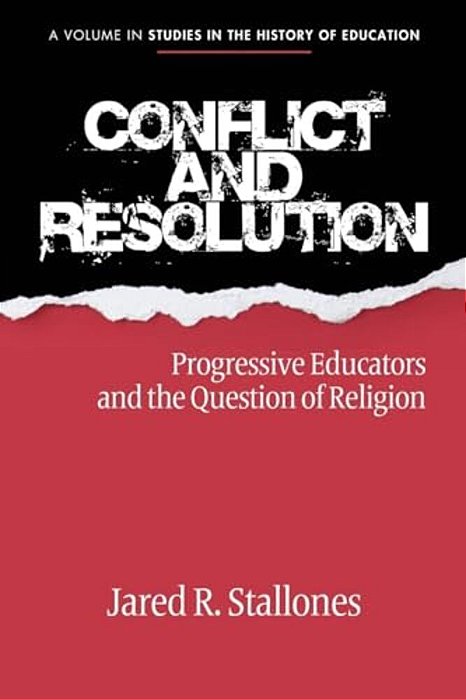 Conflict And Resolution: Progressive Educators And The Question Of Religion-..