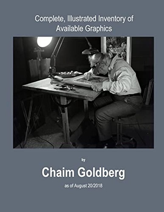 Complete, Illustrated Inventory Of Available Graphics By Chaim Goldberg: Inventory As Of 08/20/2018-..