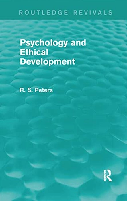 Psychology And Ethical Development (Rev) Rpd: A Collection Of Articles On Psychological Theories, Ethical Development And Human Understanding-..