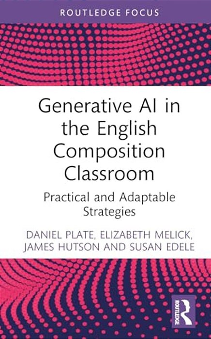 Generative Ai In The English Composition Classroom: Practical And Adaptable Strategies-..