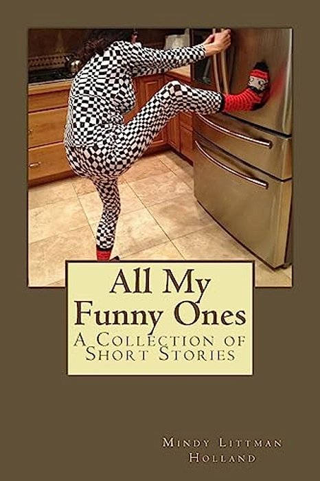 All My Funny Ones: A Collection Of Short Stories-..
