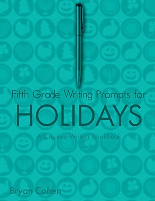 Fifth Grade Writing Prompts For Holidays: A Creative Writing Workbook-..