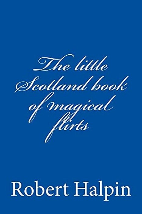 The Little Scotland Book Of Magical Flirts-..