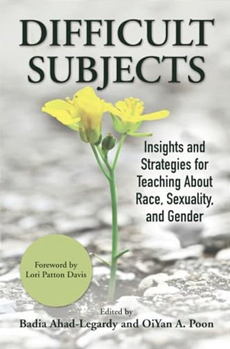 Difficult Subjects: Insights And Strategies For Teaching About Race, Sexuality, And Gender-..