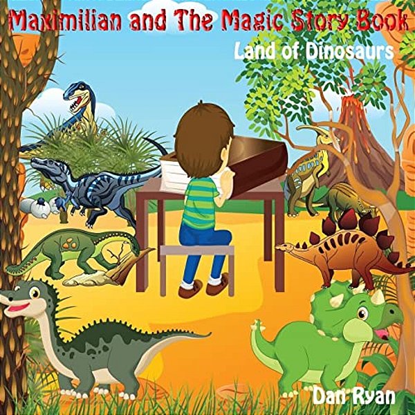 Maximilian And The Magic Story Book: Land Of Dinosaurs-..