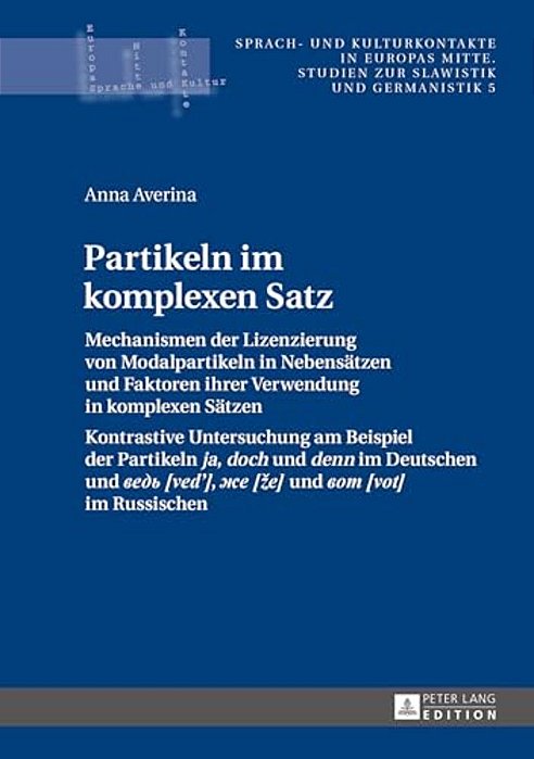 Partikeln Im Komplexen Satz: Mechanismen Der Lizenzierung Von Modalpartikeln In Nebensaetzen Und Faktoren Ihrer Verwendung In Komplexen Saetzen- Kontr-..