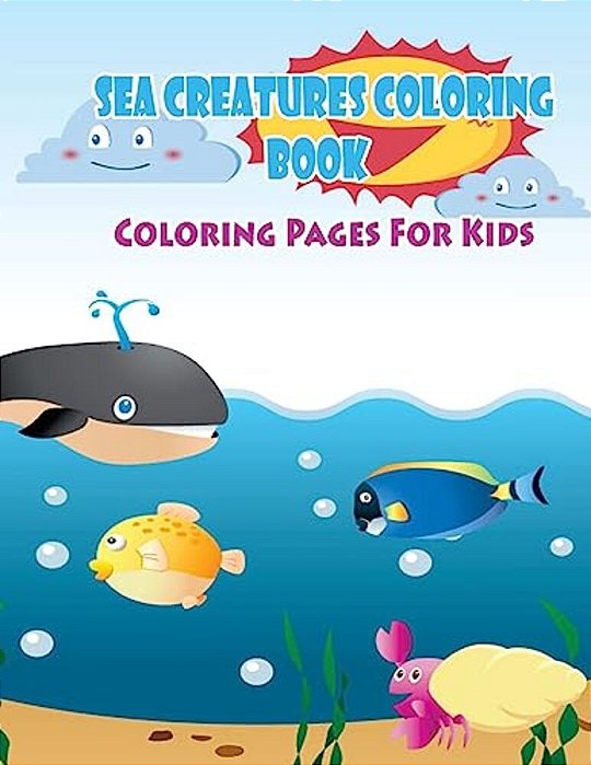 Coloring Pages For Kids Sea Creatures Coloring Book: Coloring Books For Kids-..