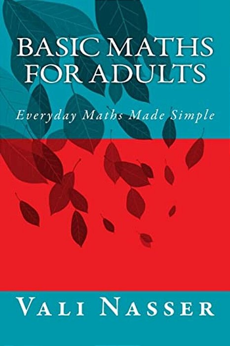 Basic Maths For Adults: Everyday Maths Made Simple-..
