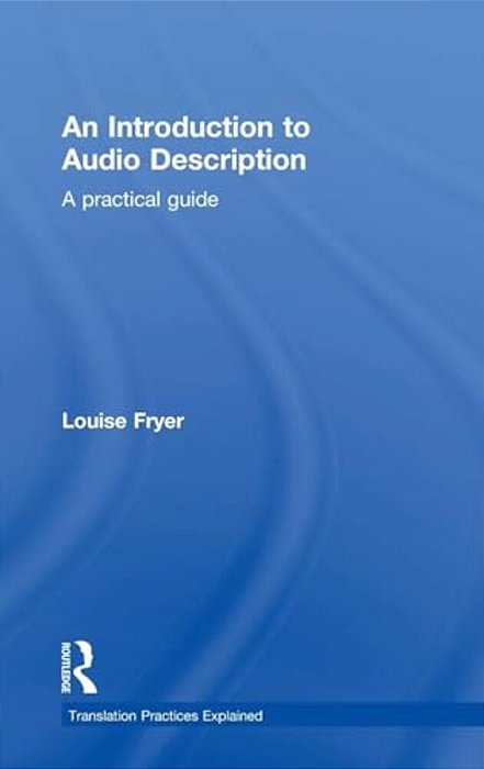 An Introduction To Audio Description: A Practical Guide-..
