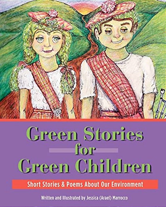 Green Stories For Green Children: A Collection Of Short Stories And Poems About Our Environment-..