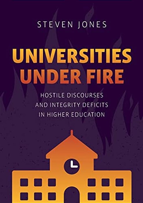Universities Under Fire: Hostile Discourses And Integrity Deficits In Higher Education-..