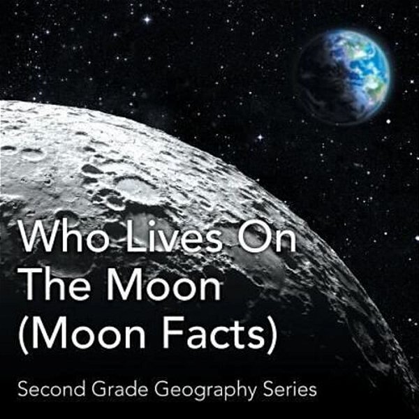 Who Lives On The Moon (Moon Facts): Second Grade Geography Series-..