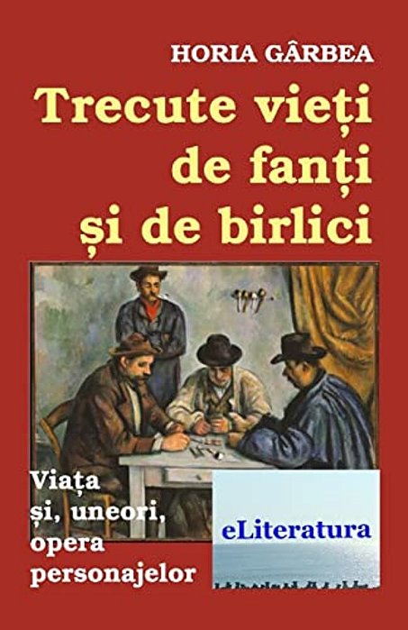Trecute Vieti De Fanti Si De Birlici: Viata Si, Uneori, Opera Personajelor-..