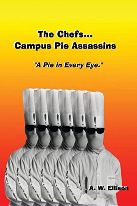 A Pie In Every Eye.: The Story Of The Chefs... Campus Pie Assassins. -..