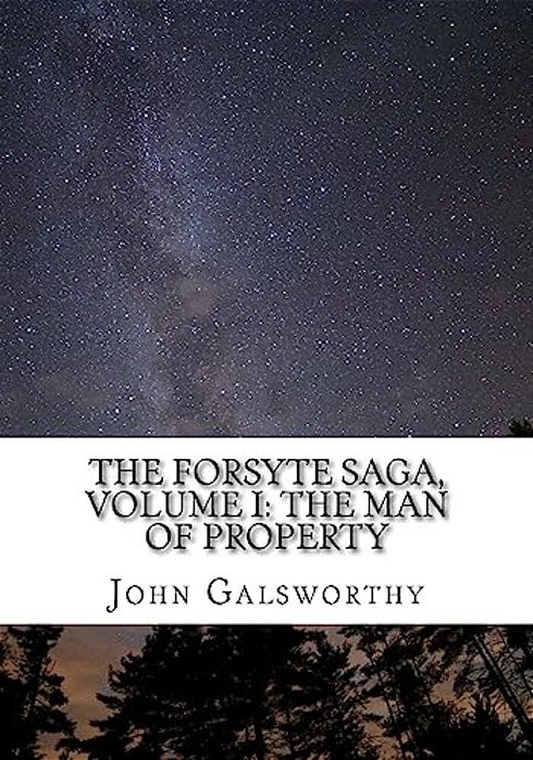 The Forsyte Saga, Volume I: The Man Of Property-..