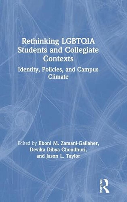 Rethinking Lgbtqia Students And Collegiate Contexts: Identity, Policies, And Campus Climate-..