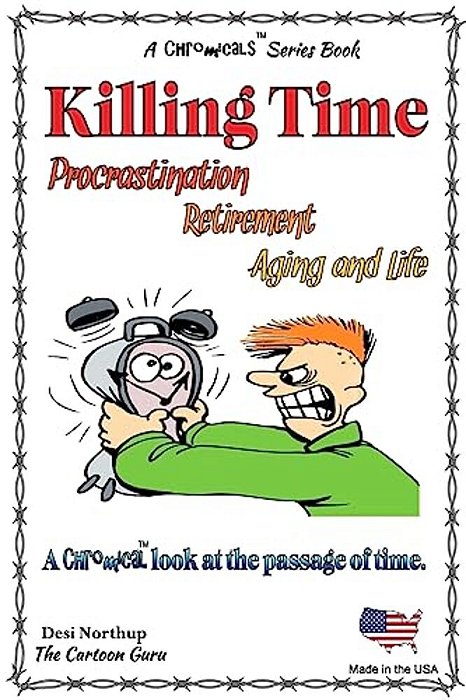 Killing Time -- Proscratination, Retirement, Aging And Life: Jokes And Cartoons In Black & White-..