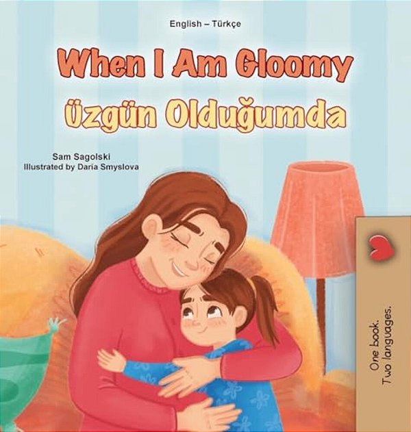 When I Am Gloomy (English Turkish Bilingual Children's Book)-..