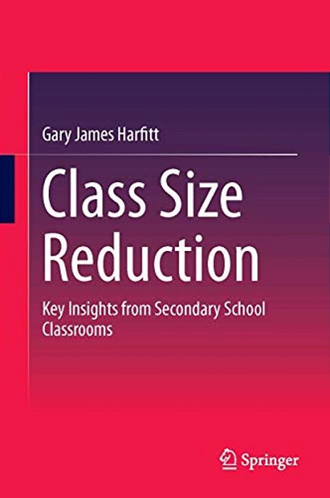 Class Size Reduction: Key Insights From Secondary School Classrooms-..