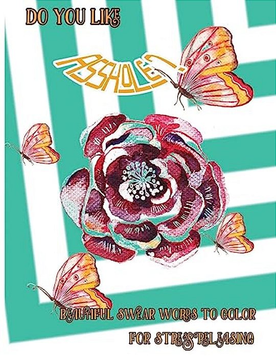 Do You Like Asshole?: Beautiful Swear Word To Color For Stress Releasing-..