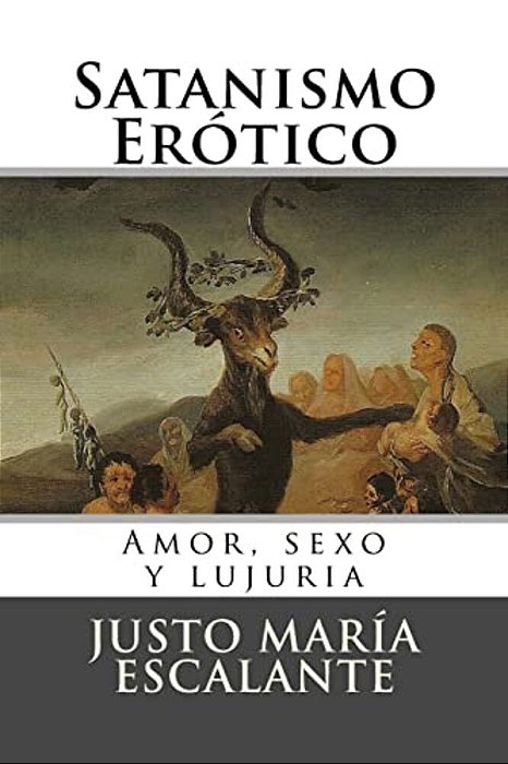 Satanismo Erotico: Amor, Sexo Y Lujuria-..