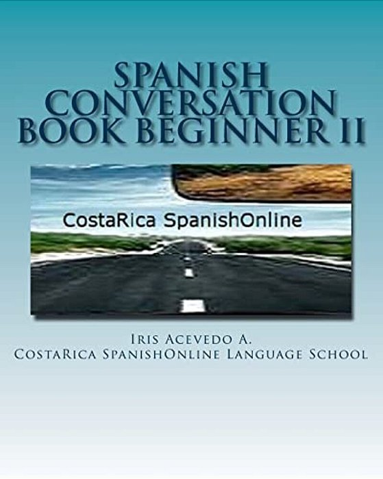 Spanish Conversation Book Beginner II: Spanish Dialogues-..