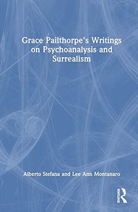Grace Pailthorpe's Writings On Psychoanalysis And Surrealism-..