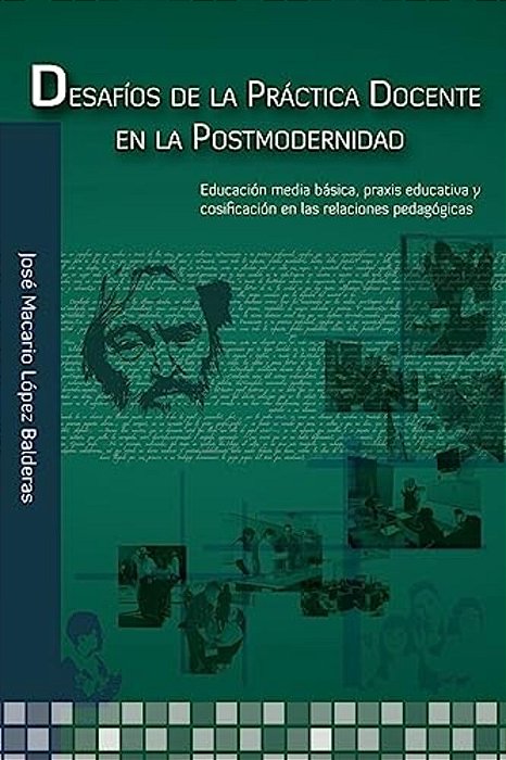 Desafíos De La Práctica Docente En La Postmodernidad: Educación Media Básica, Práxis Educativa Y Cosificación En Las Relaciones Pedagógicas-..