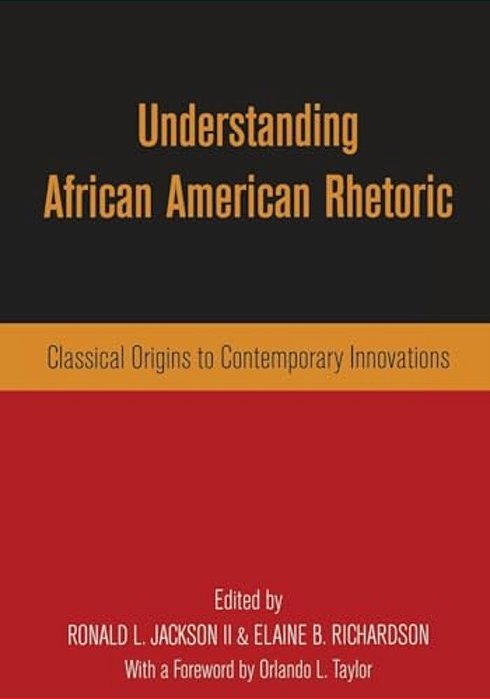 Understanding African American Rhetoric: Classical Origins To Contemporary Innovations-..