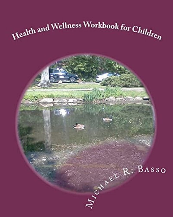 Health And Wellness Workbook For Children: For Parents And Teachers Too-..