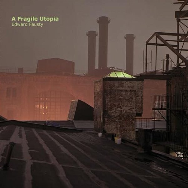 A Fragile Utopia: Edward Fausty-..