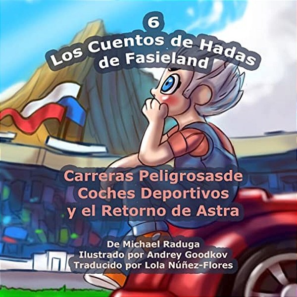 Los Cuentos De Hadas De Fasieland - 6: Carreras Peligrosas De Coches Deportivos Y El Retorno De Astra-..