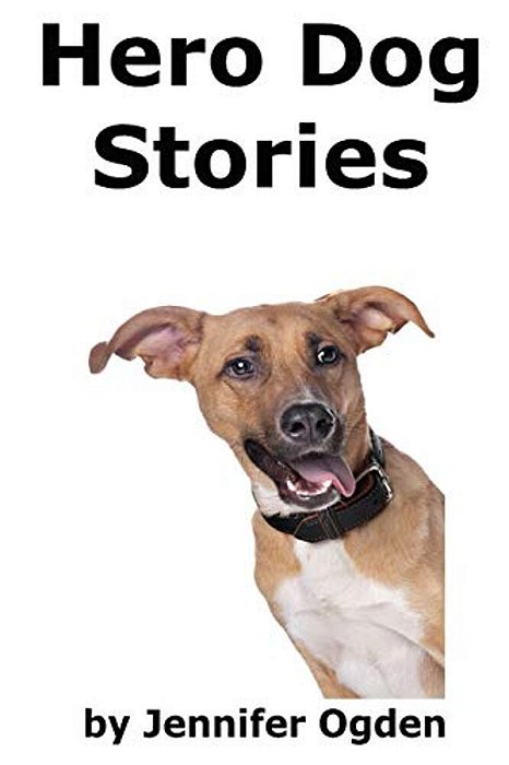 Hero Dog Stories: 16 Amazing Tales Of Love And Courage-..
