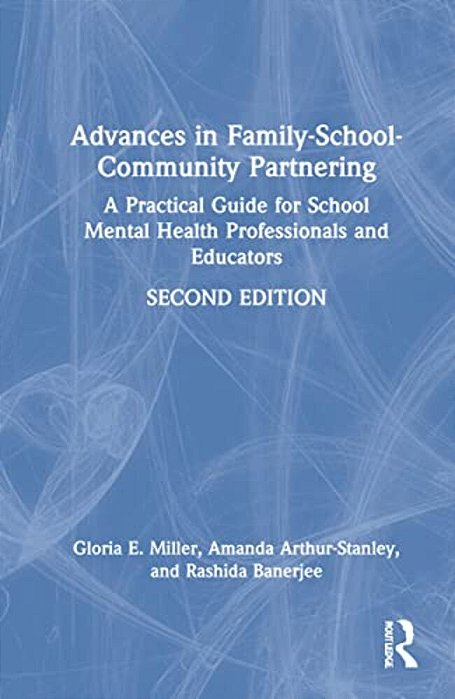 Advances In Family-School-community Partnering: A Practical Guide For School Mental Health Professionals And Educators-..