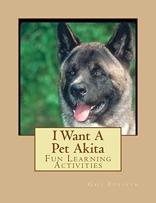 I Want A Pet Akita: Fun Learning Activities-..