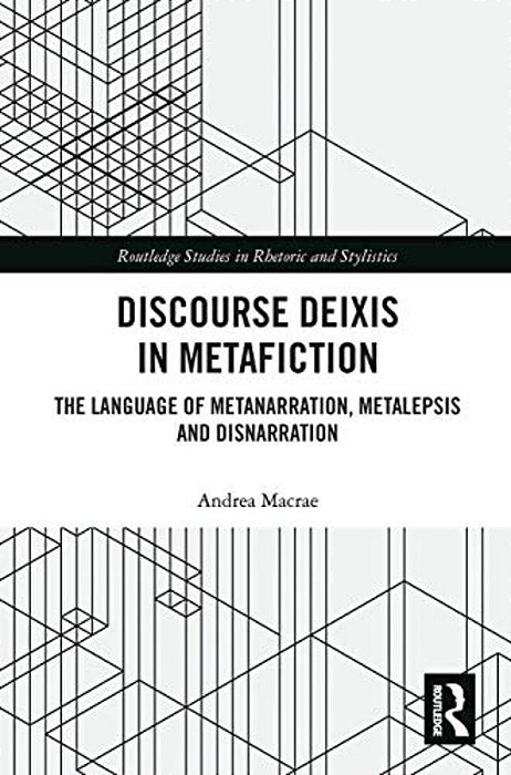 Discourse Deixis In Metafiction: The Language Of Metanarration, Metalepsis And Disnarration-..