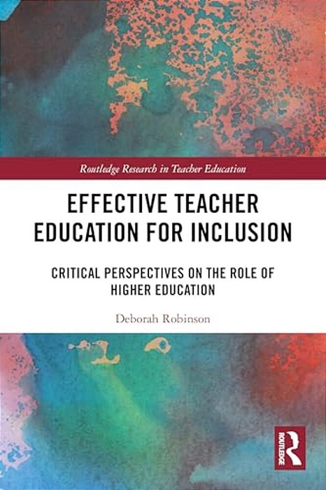 Effective Teacher Education For Inclusion: Critical Perspectives On The Role Of Higher Education-..