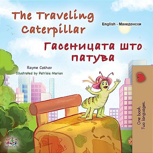 The Traveling Caterpillar (English Macedonian Bilingual Book For Kids)-..