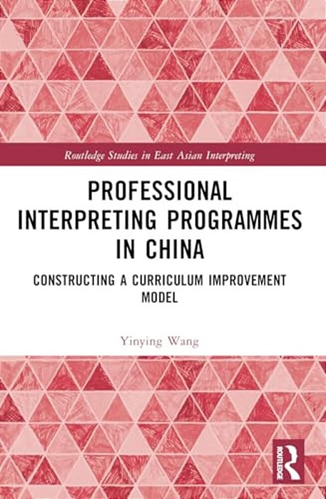 Professional Interpreting Programmes In China: Constructing A Curriculum Improvement Model-..