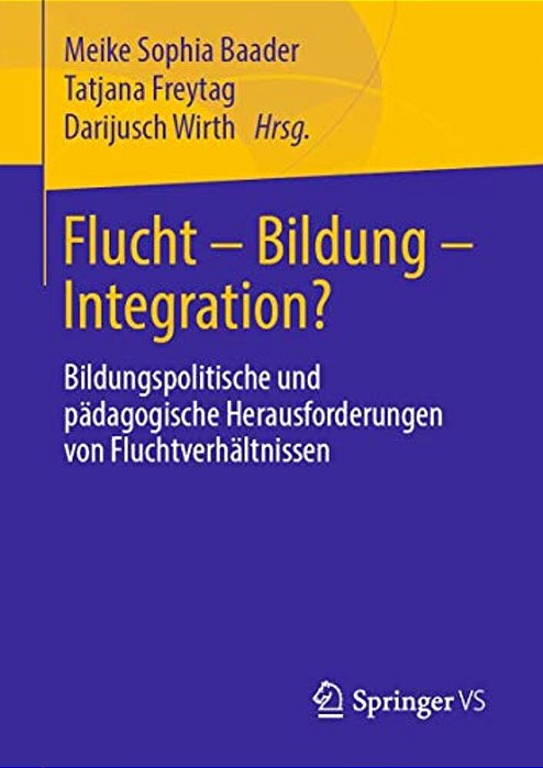 Flucht - Bildung - Integration?: Bildungspolitische Und Pädagogische Herausforderungen Von Fluchtverhältnissen-..