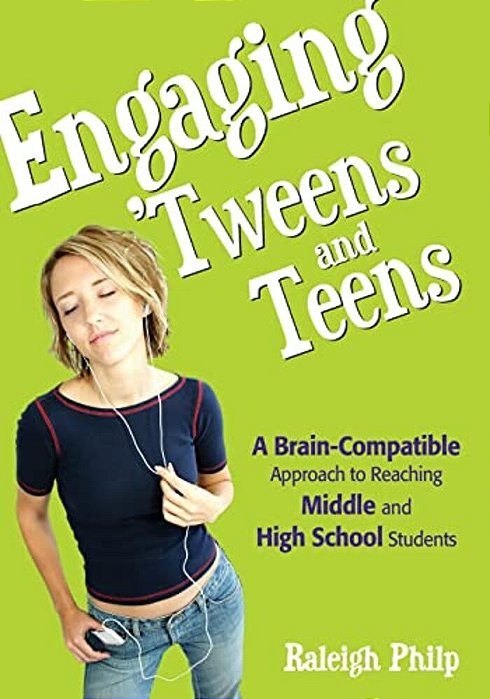 Engaging 'Tweens And Teens: A Brain-Compatible Approach To Reaching Middle And High School Students-..