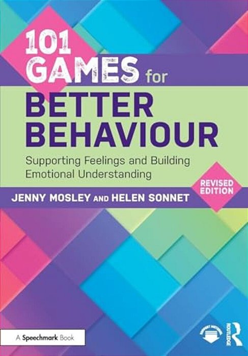 101 Games For Better Behaviour: Supporting Feelings And Building Emotional Understanding-..