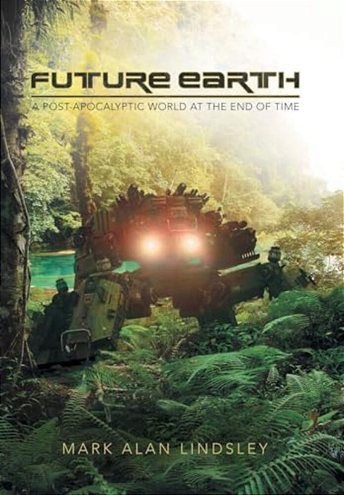 Future Earth: A Post-Apocalyptic World At The End Of Time-..
