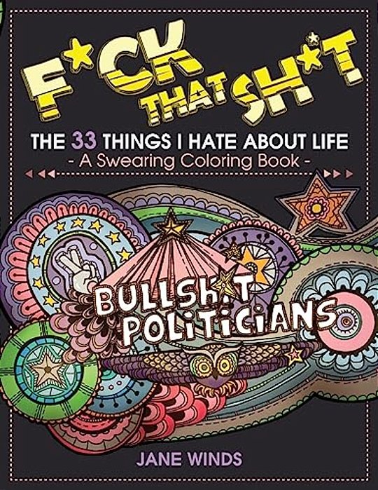 F*ck That Sh*t: The 33 Things I Hate About Life (A Swearing Coloring Book)-..