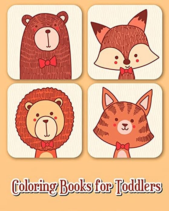 Coloring Books For Toddlers: 40 Fun Animals To Color For Early Childhood Learning, Preschool Prep, And Success At School (Plus Activities Books For-..
