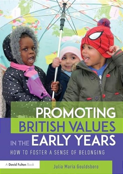 Promoting British Values In The Early Years: How To Foster A Sense Of Belonging-..