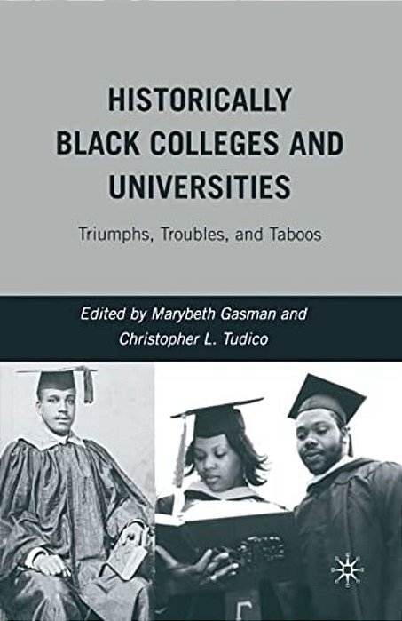 Historically Black Colleges And Universities: Triumphs, Troubles, And Taboos-..
