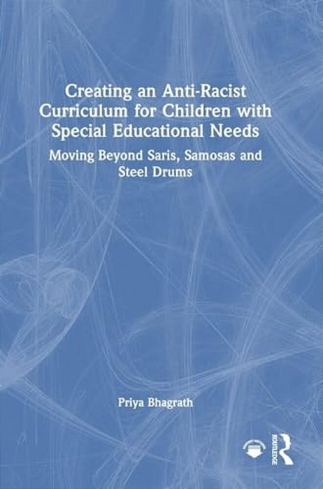 Creating An Anti-Racist Curriculum For Children With Special Educational Needs: Moving Beyond Saris, Samosas And Steel Drums-..