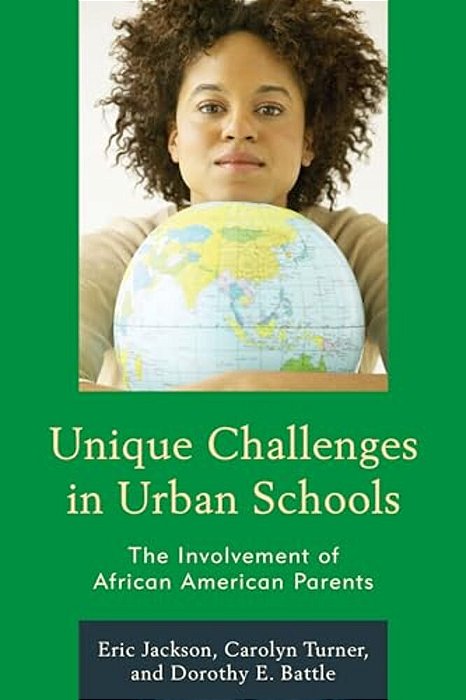 Unique Challenges In Urban Schools: The Involvement Of African American Parents-..