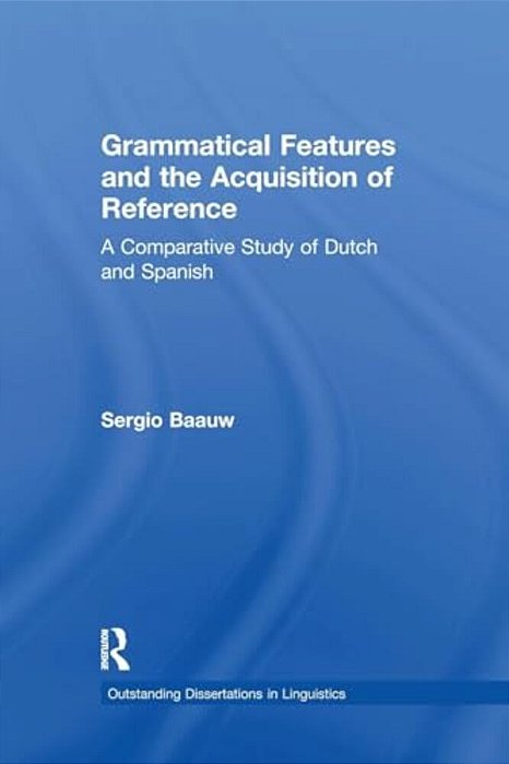 Grammatical Features And The Acquisition Of Reference: A Comparative Study Of Dutch And Spanish-..